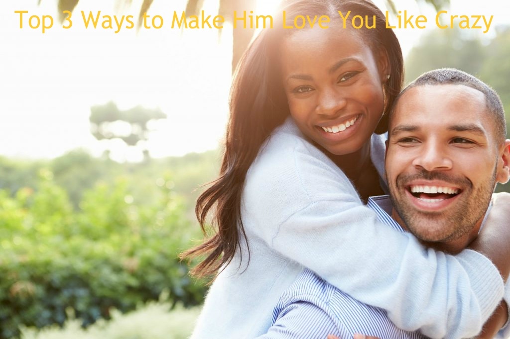 Top 3 Ways To Make Him Love You Like Crazy – Glances
